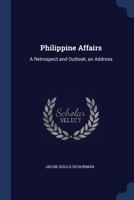 Philippine Affairs: A Retrospect and Outlook. An Address 1164843044 Book Cover