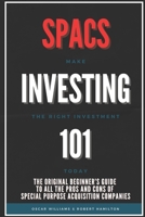 SPACS INVESTING 101: The Original Beginner’s Guide to all the Pros and Cons of Special Purpose Acquisition Companies. Make the right investment today! B098CWD5X2 Book Cover