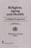 Religion, Aging and Health: A Global Perspective 0866568034 Book Cover
