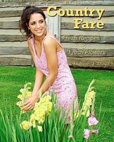 Country Fare: Fresh Recipes & Fresh Flowers 1449987877 Book Cover