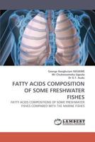 FATTY ACIDS COMPOSITION OF SOME FRESHWATER FISHES: FATTY ACIDS COMPOSITIONS OF SOME FRESHWATER FISHES COMPARED WITH THE MARINE FISHES 3838331885 Book Cover