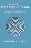Mindful Entrepreneurship: Insightful Business Management Philosophies and Practices for Success 9785967719 Book Cover