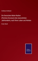 Die Deutschen Maler-Radirer (Peintres-Graveurs) des neunzehnten Jahrhunderts, nach Ihren Leben und Werken: Erster Band 3752549262 Book Cover