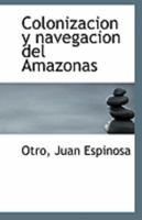 Colonizacion y navegacion del Amazonas 1113272414 Book Cover