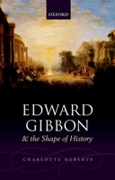 Edward Gibbon and the Shape of History 0198704836 Book Cover