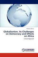 Globalization, its Challenges on Democracy and Effects on Africa: Critical Approach 365929716X Book Cover