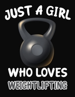 Just a Girl Who Loves Weightlifting: Journal / Notebook Gift For Girls, Blank Lined 109 Pages, Weightlifting Lovers perfect Christmas & Birthday Or Any Occasion 1703937988 Book Cover