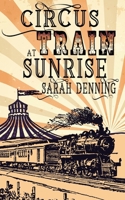Circus Train at Sunrise 1509253742 Book Cover