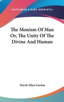 The Monism of Man; Or, the Unity of the Divine and Human 1163103519 Book Cover