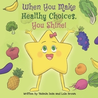 When You Make Healthy Choices You Shine!: Ages: Toddlers, preschool, grade school B0CHL1C98N Book Cover