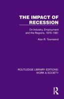 The Impact of Recession: On Industry, Employment and the Regions, 1976–1981 (Routledge Library Editions: Work & Society) 1032820802 Book Cover