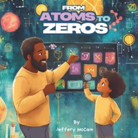 From Atoms to Zeros: Exploring the legacies of Black scientists and innovators, letter by letter. B0DWSSKQHN Book Cover