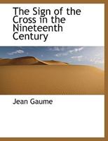 The Sign of the Cross in the Nineteenth Century 1461161096 Book Cover