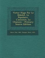 Victor Hugo Par Le Bibelot, Le Populaire, L'annonce, La Chanson 1246575892 Book Cover