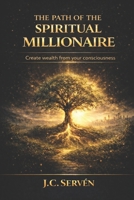 THE PATH OF THE SPIRITUAL MILLIONAIRE: Activate your mind, spirit, and body to build wealth with purpose B0FR2J24QF Book Cover