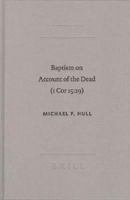 Baptism on Account of the Dead (1 Cor 15:29): An Act of Faith in the Resurrection (Academia Biblica (Series) (Brill Academic Publishers), No. 22.) (Academia ... (Series) (Brill Academic Publishers)) 1589831772 Book Cover