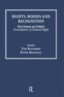 Rights, Bodies and Recognition: New Essays on Fichte's Foundations of Natural Right 0754655024 Book Cover