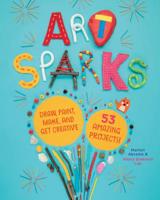 Art Sparks: Draw, Paint, Make, and Get Creative with 53 Amazing Projects! 1635861187 Book Cover