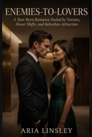 Enemies-to-Lovers: A Slow Burn Romance Fueled by Tension, Power Shifts, and Relentless Attraction B0GJ3YCTHR Book Cover