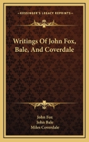 Writings of John Fox, Bale, and Coverdale 0548287740 Book Cover