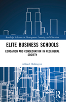 Elite Business Schools : Education and Consecration in Neoliberal Society 103211035X Book Cover