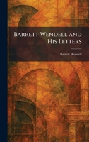 Barrett Wendell and His Letters 1025296761 Book Cover
