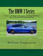 The BMW 3 Series #3: Still the Ultimate Driving Machine: The E90 and F30 Generations 1548787248 Book Cover