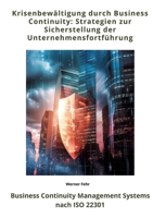 Krisenbewältigung durch Business Continuity: Strategien zur Sicherstellung der Unternehmensfortführung: Business Continuity Management Systems nach ISO 22301 (German Edition) 3384356055 Book Cover