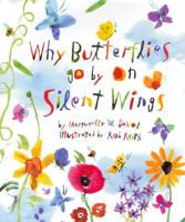 Why Butterflies Go By On Silent Wings 0531303225 Book Cover