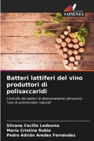 Batteri lattiferi del vino produttori di polisaccaridi: Controllo dei batteri di deterioramento attraverso l'uso di antimicrobici naturali 6205743388 Book Cover