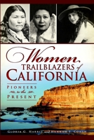 Women Trailblazers of California: Pioneers to the Present 1609496752 Book Cover