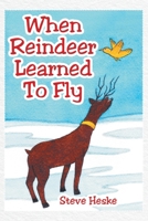 When Reindeer Learned to Fly 1644247615 Book Cover