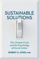 Sustainable Solutions: The Climate Crisis and the Psychology of Social Action 1433834464 Book Cover