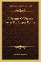 A Primer of French Verse for Upper Forms - Scholar's Choice Edition 1163272752 Book Cover