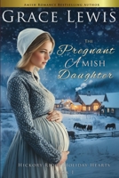 The Pregnant Amish Daughter: An Amish Christmas Romance of Mercy (Hickory Ridge Holiday Hearts) B0G6Z4DVML Book Cover