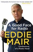 A Good Face for Radio: Confessions of a Radio Head 0349143153 Book Cover