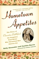 Hometown Appetites: The Story of Clementine Paddleford, the Forgotten Food Writer Who Chronicled How America Ate 1592404847 Book Cover