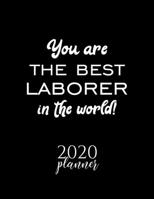 You Are The Best Laborer In The World! 2020 Planner: Nice 2020 Calendar for Laborer Christmas Gift Idea for Laborer Laborer Journal for 2020 120 pages 8.5x11 inches 1710254084 Book Cover