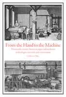 From the Hand to the Machine: Nineteenth-Century American Paper and Mediums: Technologies, Materials, and Conservation 097979742X Book Cover