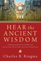 Hear the Ancient Wisdom: A Meditational Reader for the Whole Year from the Early Church Fathers Up to the Pre-Reformation 1620327724 Book Cover