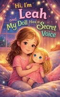 Hi, I'm Leah and My Doll Has a Secret Voice B0GY1W9CGR Book Cover