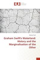 Graham Swift's Waterland: History and the Marginalisation of the Other 6202279583 Book Cover