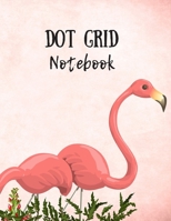Dot Grid Notebook: PInk Flamingos Journal Famingo Gifts For Girls / Flamingo Lovers Ideas /(8.5 x 11 inches) /120 Dotted Pages 1692503774 Book Cover