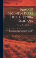 Prima [E Secunda] Parte Dell' Historia Siciliana: Nella Quale Si Contiene La Descrittione Antica, & Moderna Di Sicilia, Le Guerre, & Altri Fatti ... Rè Don Filippo II ... (Italian Edition) 1020241284 Book Cover