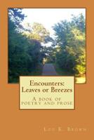 Encounters: Leaves or Breezes: A book of poetry and prose 1981919007 Book Cover