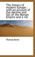 The History of Modern Europe: With an Account of the Decline and Fall of the Roman Empire and a Vie 1116659077 Book Cover