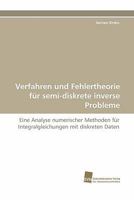 Verfahren und Fehlertheorie für semi-diskrete inverse Probleme: Eine Analyse numerischer Methoden für Integralgleichungen mit diskreten Daten 3838124774 Book Cover