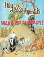 Hey Zoo Animals! Wake Up Already! 1477482059 Book Cover