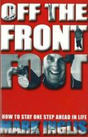 Off The Front Foot: How To Stay One Step Ahead In Life 1869415701 Book Cover