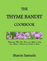 The Thyme Bandit Cookbook: Recipes from White Star Farms and a Lifetime of Cooking from Alaska to Antarctica and All Places in Between 0692215387 Book Cover